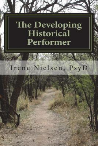 Knjiga The Developing First-person Historical Performer: ...performing for purpose and social consciousness Dr Irene L Nielsen