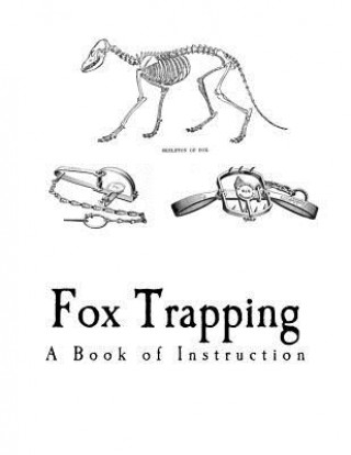 Buch Fox Trapping: A Book of Instruction Telling How to Trap, Snare, Poison and Shoot A R Harding