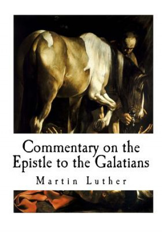 Книга Commentary on the Epistle to the Galatians Martin Luther