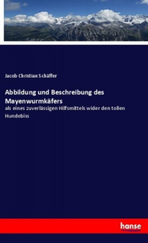 Kniha Abbildung und Beschreibung des Mayenwurmkäfers Jacob Christian Schäffer