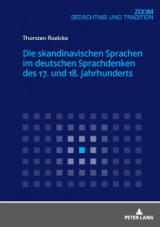 Könyv Die Skandinavischen Sprachen Im Deutschen Sprachdenken Des 17. Und 18. Jahrhunderts Thorsten Roelcke