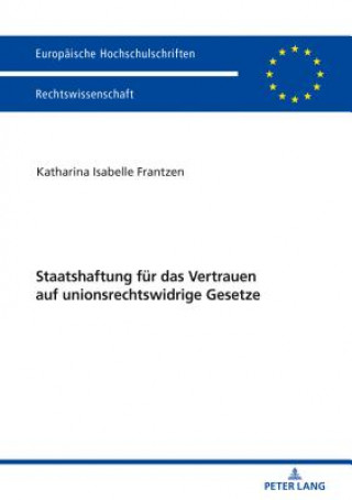 Kniha Staatshaftung Fuer Das Vertrauen Auf Unionsrechtswidrige Gesetze Katharina Frantzen