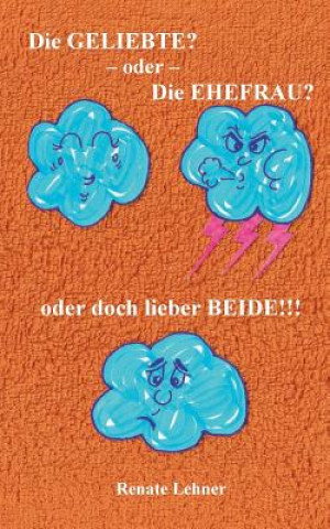 Knjiga Geliebte? - oder - Die Ehefrau? - oder doch lieber beide!!! Renate Lehner