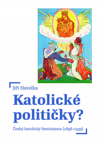 Könyv Katolické političky? Jiří Havelka
