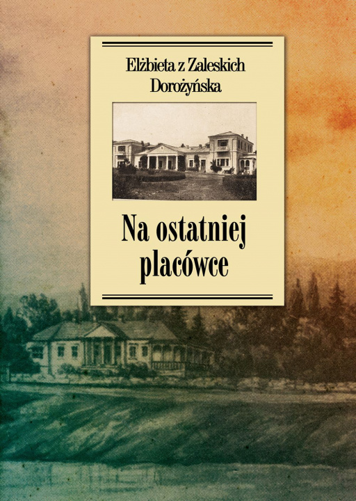 Buch Na ostatniej placówce Dorożyńska z Zaleskich Elżbieta