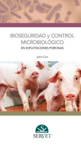 Könyv BIOSEGURIDAD Y CONTROL MICROBIOLÓGICO EN EXPLOTACION PORCINAS JOHN CARR