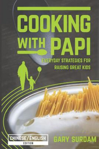 Kniha Cooking with Papi Chinese English B&W: Everyday Strategies for Raising Great Kids Gary Surdam