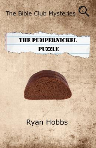 Carte The Bible Club Mysteries: The Pumpernickel Puzzle Ryan Hobbs