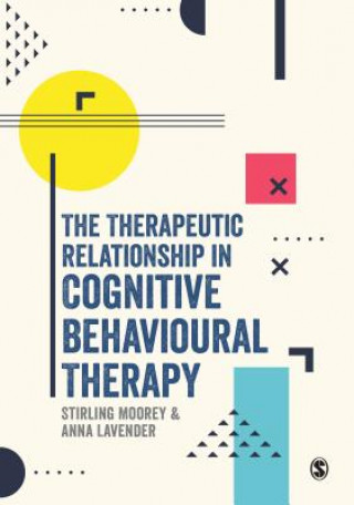 Kniha Therapeutic Relationship in Cognitive Behavioural Therapy Stirling Moorey