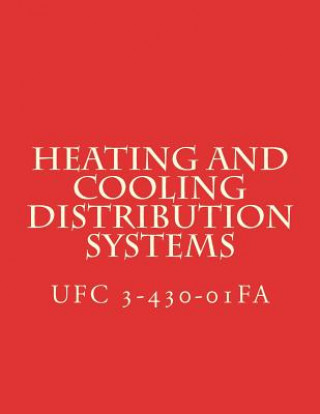 Könyv Heating and Cooling Distribution Systems: Unified Facilities Criteria UFC 3-430-01FA Department of Defense