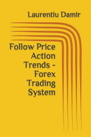 Kniha Follow Price Action Trends - Forex Trading System Laurentiu Damir