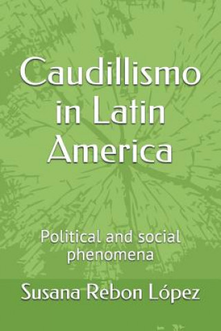 Könyv Caudillismo in Latin America: Political and Social Phenomena Susana Rebon Lopez