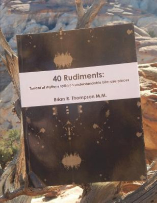 Kniha 40 Rudiments: Torrent of Rhythm Split Into Understandable Bite-Size Pieces Brian Thompson