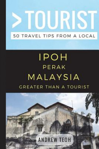 Książka Greater Than a Tourist- Ipoh Perak Malaysia: 50 Travel Tips from a Local Greater Than a Tourist