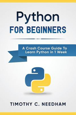 Könyv Python: For Beginners: A Crash Course Guide To Learn Python in 1 Week Timothy C Needham