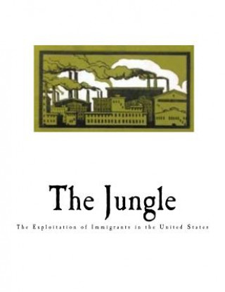 Kniha The Jungle: The Exploitation of Immigrants in the United States Upton Sinclair