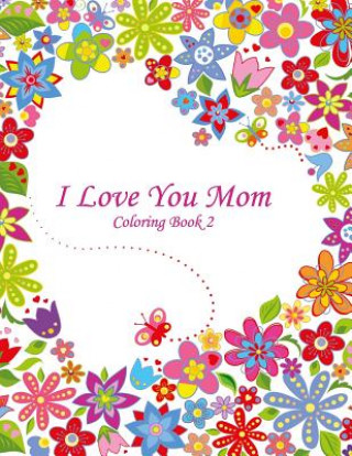 Książka I Love You Mom Coloring Book 2 Nick Snels