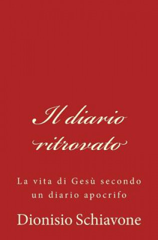 Buch Il diario ritrovato: La vita di Ges? secondo un diario apocrifo Dionisio Schiavone