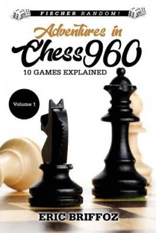 Kniha Adventures in Chess960: Fischer Random Chess - Volume 1 Eric Briffoz