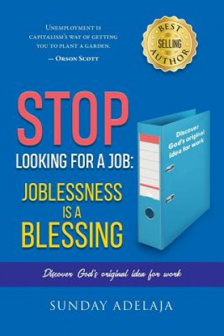 Knjiga Stop looking for a job: joblessness is a blessing Sunday Adelaja