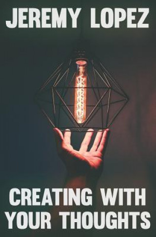 Knjiga Creating with Your Thoughts Jeremy Lopez