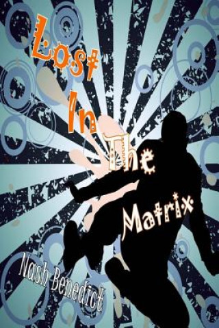 Book Lost in the Matrix Nash Benedict