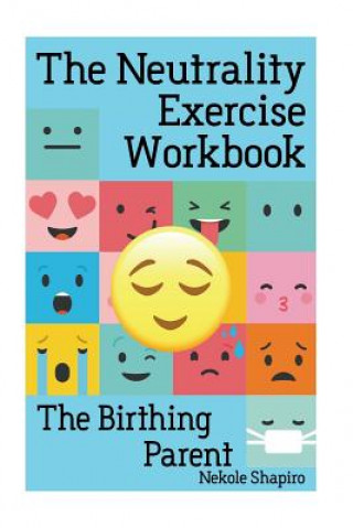 Kniha The Neutrality Exercise Workbook - The Birthing Parent Nekole Malia Shapiro