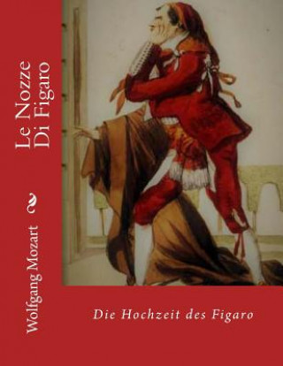 Książka Le Nozze Di Figaro: Die Hochzeit des Figaro Wolfgang Amadeus Mozart