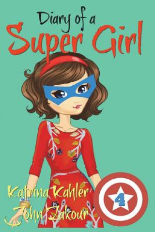 Kniha Diary of a SUPER GIRL - Book 4 Katrina Kahler