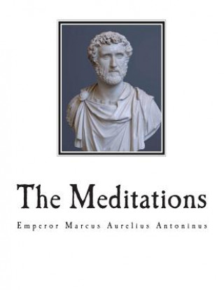 Kniha The Meditations: The Complete 12 Books Marcus Aurelius Antoninus