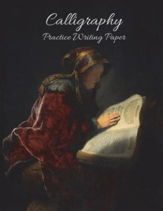 Kniha Calligraphy Practice Writing Paper: Vintage Rembrandt Prophetess Hannah Calligraphy Practice Writing Book Large (8.5x11) 200 Pages Bee Still Journals