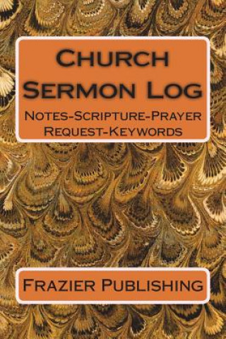 Knjiga Church Sermon Log: Notes-Scripture-Prayer Request-Keywords Frazier Publishing