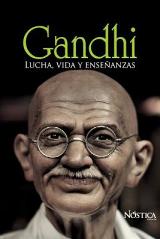 Kniha Gandhi: Lucha, vida y ense?anzas Nostica Editorial