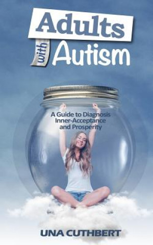 Kniha Adults with Autism: A Guide to Diagnosis, Inner-Acceptance and Prosperity Una Cuthbert