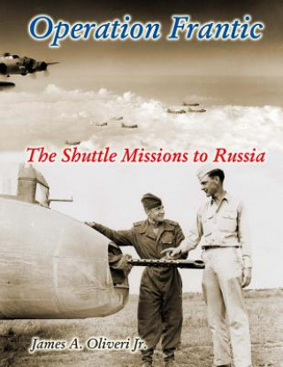 Книга Operation Frantic: The Shuttle Missions to Russia James a Oliveri Jr