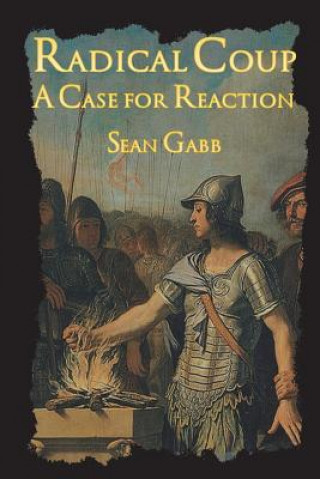 Kniha Radical Coup: A Case for Reaction Sean Gabb
