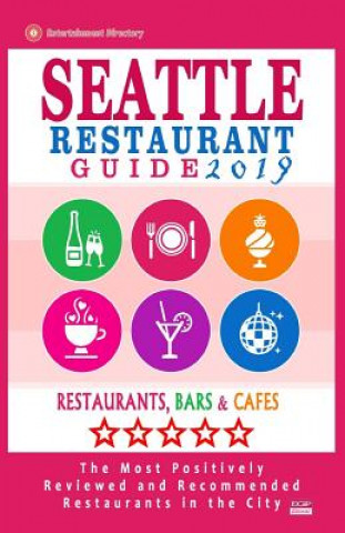 Carte Seattle Restaurant Guide 2019: Best Rated Restaurants in Seattle, Washington - 500 Restaurants, Bars and Cafés recommended for Visitors, 2019 Arthur S Dickinson
