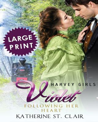 Книга Violet - Following Her Heart ***Large Print Edition***: Harvey Girls Katherine St Clair