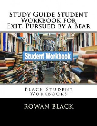 Kniha Study Guide Student Workbook for Exit, Pursued by a Bear: Black Student Workbooks Rowan Black