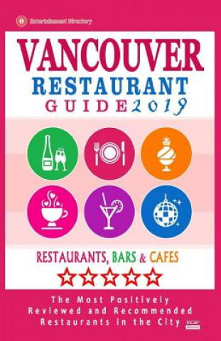Книга Vancouver Restaurant Guide 2019: Best Rated Restaurants in Vancouver, Canada - 500 Restaurants, Bars and Cafés recommended for Visitors, 2019 Andrew D Kastner