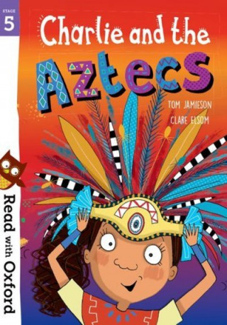 Kniha Read with Oxford: Stage 5: Charlie and the Aztecs Tom Jamieson