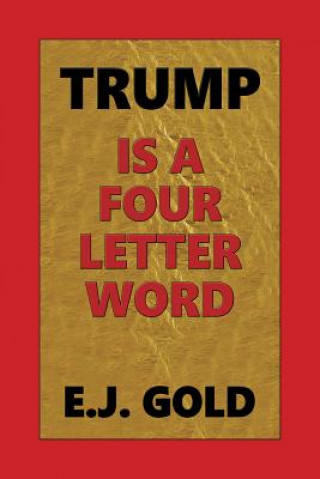 Könyv Trump Is a Four Letter Word E J Gold