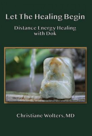 Kniha Let the Healing Begin: Distance Energy Healing with Dok Christiane Wolters