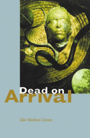 Könyv Dead on Arrival: Poems Jaki Shelton Green