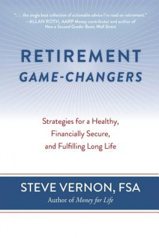 Kniha Retirement Game-Changers: Strategies for a Healthy, Financially Secure, and Fulfilling Long Life Steve Vernon