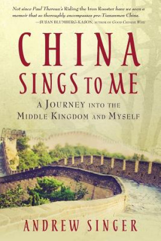 Книга China Sings to Me: A Journey into the Middle Kingdom and Myself Andrew Singer