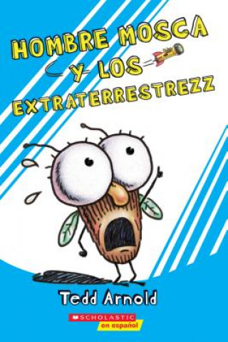 Carte Hombre Mosca y los Extraterrestrezz = Fly Guy and the Alienzz Tedd Arnold