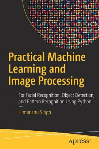 Könyv Practical Machine Learning and Image Processing Himanshu Singh
