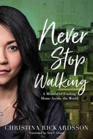 Książka Never Stop Walking: A Memoir of Finding Home Across the World Christina Rickardsson