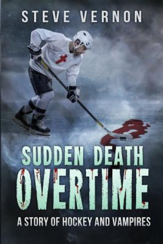 Book Sudden Death Overtime: A Story of Hockey and Vampires Steve Vernon